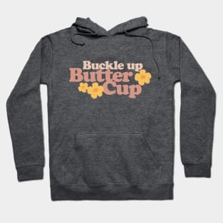 Buckle Up Buttercup Hoodie